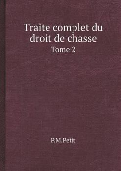 Paperback Traite complet du droit de chasse Tome 2 [French] Book