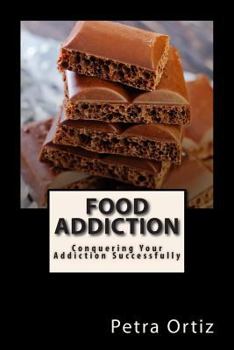 Paperback Food Addiction: Conquering Your Addiction Successfully: How to Get Out Of the Clutches of Food Addiction for Good Book