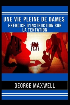 Paperback Une Vie Pleine De Dames ! Exercice D'Instruction Sur La Tentation [French] Book