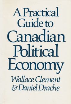 Paperback A Practical Guide to Canadian Political Economy Book