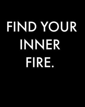 Find Your Inner Fire.: Productivity Planner, Organizer & Journal - Undated Yearly Goal Setting Workbook - Annual, Monthly And Weekly Project Goals & Task Manager For Women & Men, BW