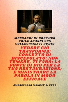 Fratello Gbile Akanni Messaggi con collegamenti audio - Vedere ciò che si trasforma; C oncetto di discepolato; Non aver paura, Ti farò; La fontana di ... e il tuo ministero efficace sulla parola