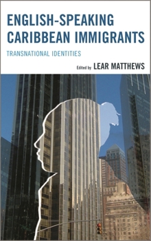 Hardcover English-Speaking Caribbean Immigrants: Transnational Identities Book