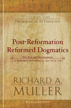 Post-Reformation Reformed Dogmatics, vol. 2,: Holy Scripture: The Cognitive Foundation of Theology (Post-Reformation Reformed Dogmatics: The Rise and Development of Reformed Orthodoxy) - Book #1 of the Post-Reformation Reformed Dogmatics