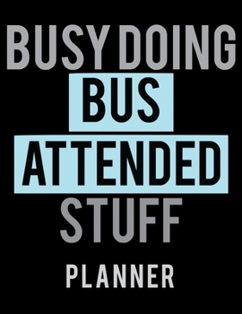 Paperback Busy Doing Bus Attended Stuff Planner: 2020 Weekly Planner Journal -Notebook- For Weekly Goal Gift for the Bus Attended Book