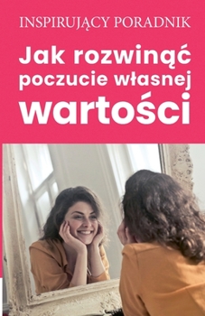 Paperback Jak rozwinąc poczucie wlasnej wartości [Polish] Book