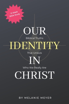 Paperback Our Identity In Christ: Biblical Truths That Unlock Who We Really Are Book