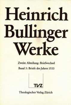 Heinrich Bullinger. Werke: 2. Abteilung: Briefwechsel. Band 3: Briefe Des Jahres 1533