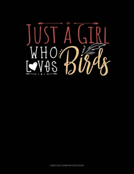 Paperback Just A Girl Who Loves Birds: Unruled Composition Book