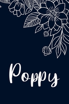 Poppy: Floral Design Journal / Notebook With Personalized Name And Flowers Birthday Gifts, Valentine Day Gift For Women & Girl, Mom, Sister or ... Dark Blue Background Cover, Matte Finish