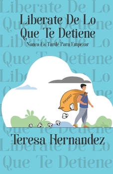 Paperback Liberate De Lo Que Te Detiene: Nunca Es Tarde Para Empezar [Spanish] Book