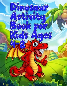 Dinosaur Activity Book for Kids Ages 4-8: Best Coloring book for Dinosaur lovers | With 50+ Unique design and 100+ pages best book ever for Children