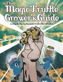 Paperback The Magic Truffle Grower's Guide: a complete step by step guide to sclerotia cultivation Book