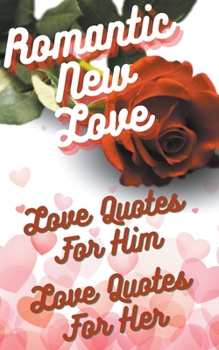 Paperback Romantic New Love- Love Quotes For Him, Love Quotes For Her Book