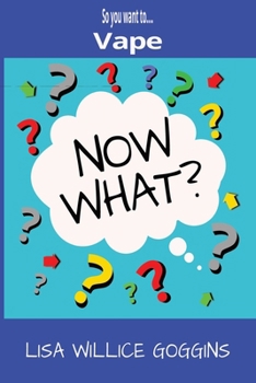So you want to...Vape (Now What?)