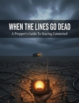 When The Lines Go Dead: A Prepper'S Guide To Staying Connected