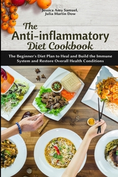 Paperback The Anti-Inflammatory Diet Cookbook: The Beginner's Diet Plan to Heal and Build the Immune System and Restore Overall Health Conditions Book