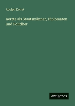 Aerzte als Staatsmänner, Diplomaten und Politiker (German Edition)