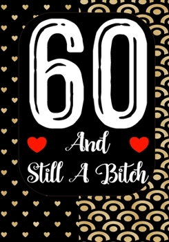 Paperback 60 And Still A Bitch: Funny 60th birthday gift, Blank lined novelty journal, Great holiday gag present (also a fab alternative to a card) Book