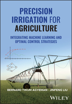 Hardcover Precision Irrigation for Agriculture: Integrating Machine Learning and Optimal Control Strategies Book