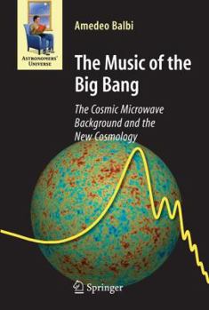 Hardcover The Music of the Big Bang : The Cosmic Microwave Background and the New Cosmology Book