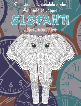 Paperback Libri da colorare - Fantastici motivi Mandala e relax - Animale selvaggio - Elefanti [Italian] Book