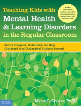 Paperback Teaching Kids with Mental Health & Learning Disorders in the Regular Classroom: How to Recognize, Understand, and Help Challenged (and Challenging) St Book