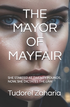 THE MAYOR OF MAYFAIR: SHE STARTED AT TWENTY POUNDS. NOW, SHE DICTATES THE LAW