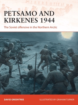 Petsamo and Kirkenes 1944: The Soviet Offensive in the Northern Arctic - Book #343 of the Osprey Campaign