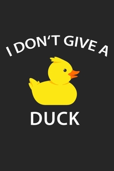 Paperback I Don't Give A Duck: College Ruled Notebook (6x9 inches) with 120 Pages Book