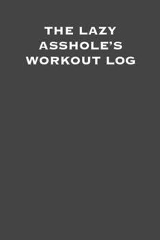 Paperback The lazy asshole's workout log: 6x9 Gym Exercise Log: gym tracking book