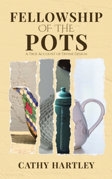 Paperback Fellowship of the Pots: A True Account of Divine Design Book