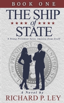 Paperback The Ship of State: Book One: A Young President Saves America from Itself Book