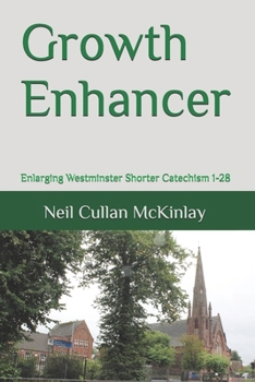 Growth Enhancer: Enlarging Westminster Shorter Catechism 1-28