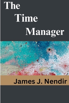 Paperback The Time Manager: How to Properly Manage Your Time as an Entrepreneur and Professional Book