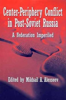 Hardcover Center-Periphery Conflict in Post-Soviet Russia: A Federation Imperiled Book