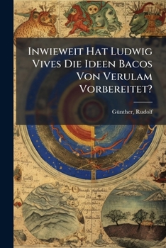 Paperback Inwieweit Hat Ludwig Vives Die Ideen Bacos Von Verulam Vorbereitet? [German] Book