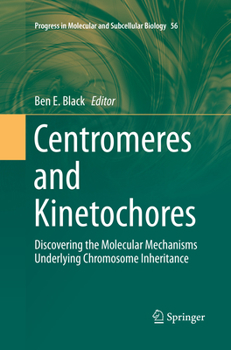 Paperback Centromeres and Kinetochores: Discovering the Molecular Mechanisms Underlying Chromosome Inheritance Book