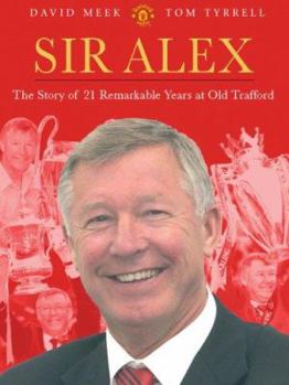 Paperback Sir Alex: The Story of 21 Remarkable Years at United Book
