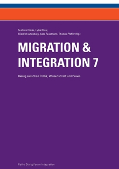 Paperback Migration & Integration 7: Dialog zwischen Politik, Wissenschaft und Praxis [German] Book