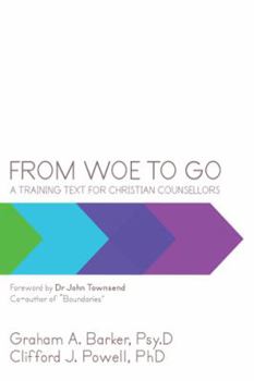 Paperback From Woe to Go!: A Training Text for Christian Counsellors Book