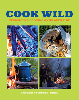Paperback Cook Wild: Year-round Cooking on an Open Fire Book
