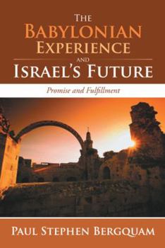 Paperback The Babylonian Experience and Israel s Future: Promise and Fulfillment Book