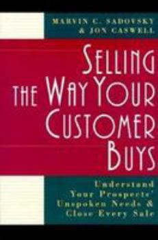 Paperback Selling the Way Your Customer Buys: Understand Your Prospects' Unspoken Needs and Close Every Sale Book