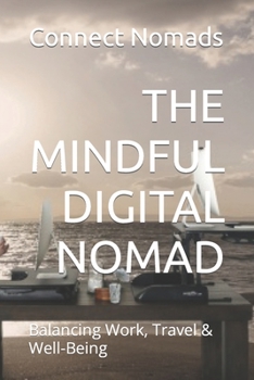 Paperback The Mindful Digital Nomad: Balancing Work, Travel & Well-Being Book