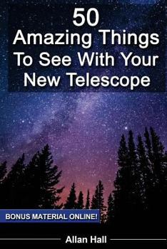 Paperback 50 Amazing Things To See With Your New Telescope Book