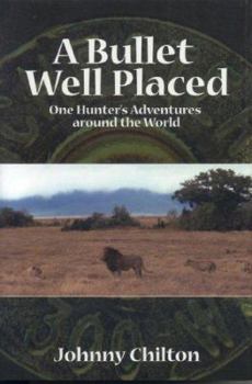 Hardcover A Bullet Well Placed: One Hunter's Adventures Around the World Book