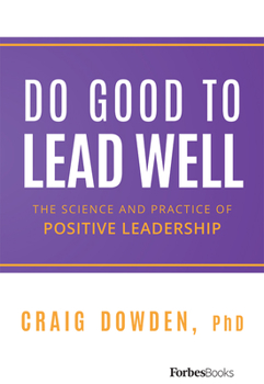 Hardcover Do Good to Lead Well: The Science and Practice of Positive Leadership Book