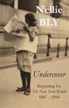 Paperback Undercover: Reporting for The New York World 1887 - 1894 Book