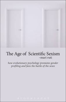 Hardcover The Age of Scientific Sexism: How Evolutionary Psychology Promotes Gender Profiling and Fans the Battle of the Sexes Book